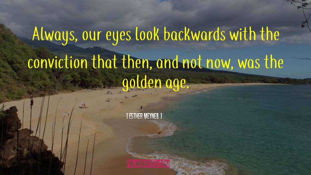 Esther Meynell Quotes: Always, our eyes look backwards