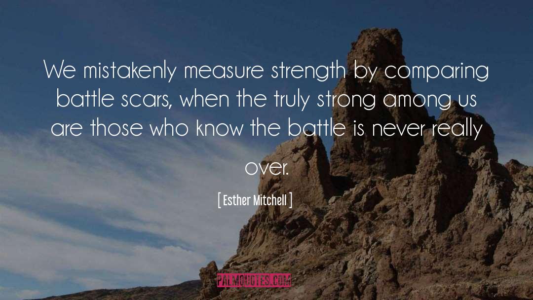 Esther Mitchell Quotes: We mistakenly measure strength by