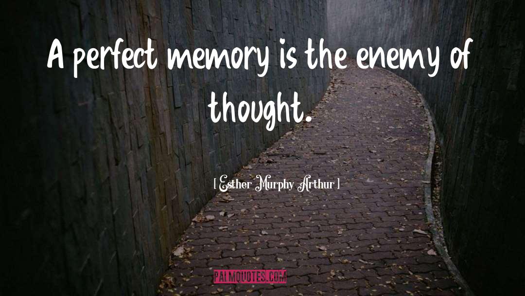 Esther Murphy Arthur Quotes: A perfect memory is the