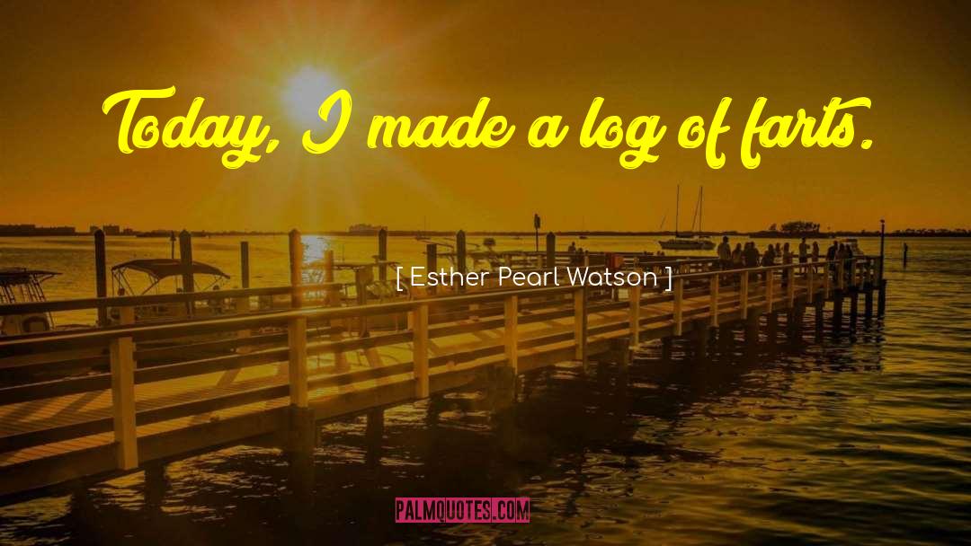 Esther Pearl Watson Quotes: Today, I made a log