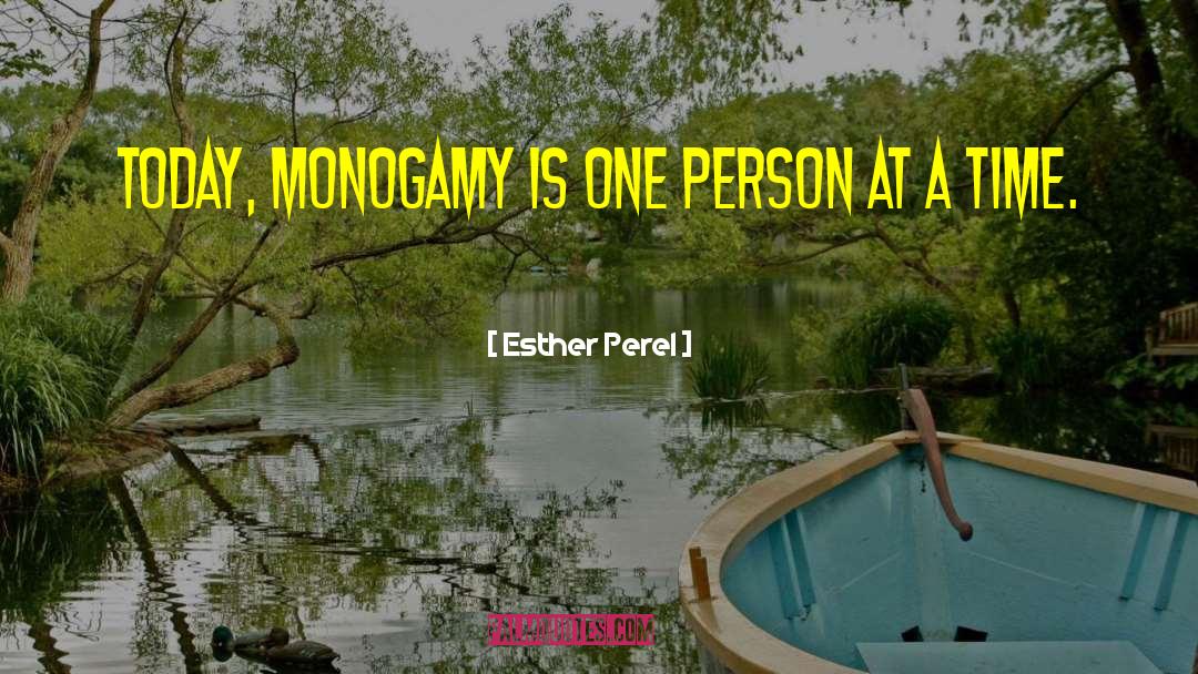 Esther Perel Quotes: Today, monogamy is one person