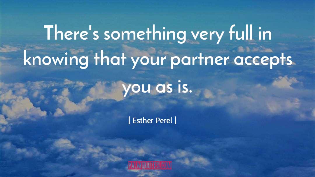 Esther Perel Quotes: There's something very full in
