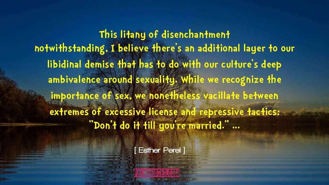 Esther Perel Quotes: This litany of disenchantment notwithstanding,