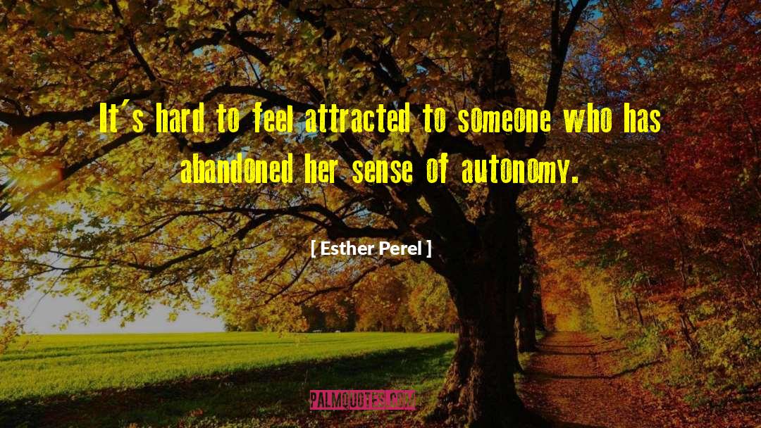 Esther Perel Quotes: It's hard to feel attracted