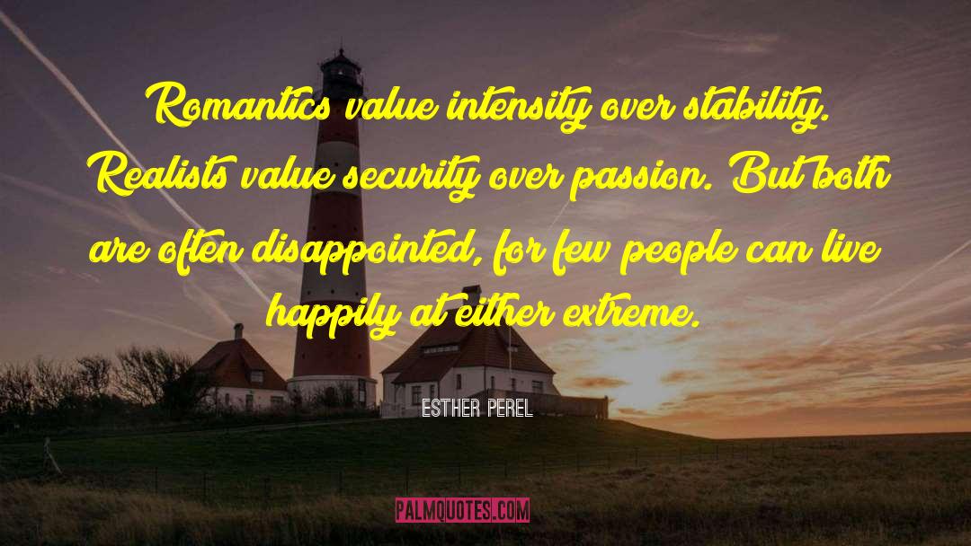 Esther Perel Quotes: Romantics value intensity over stability.