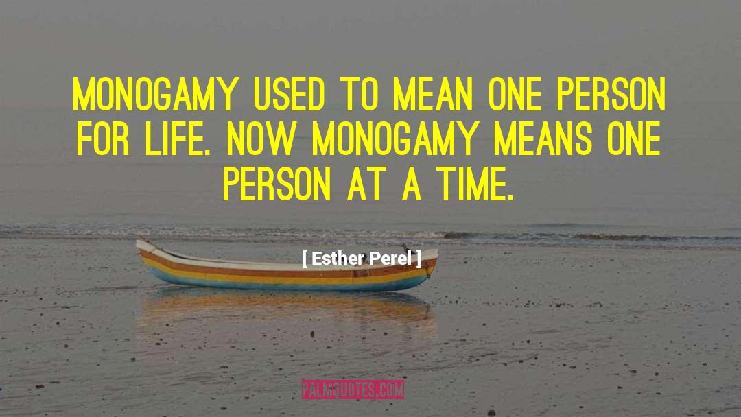 Esther Perel Quotes: Monogamy used to mean one