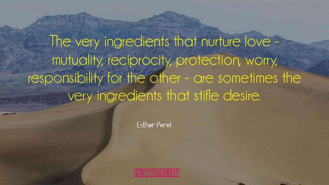 Esther Perel Quotes: The very ingredients that nurture