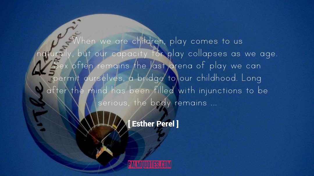 Esther Perel Quotes: When we are children, play