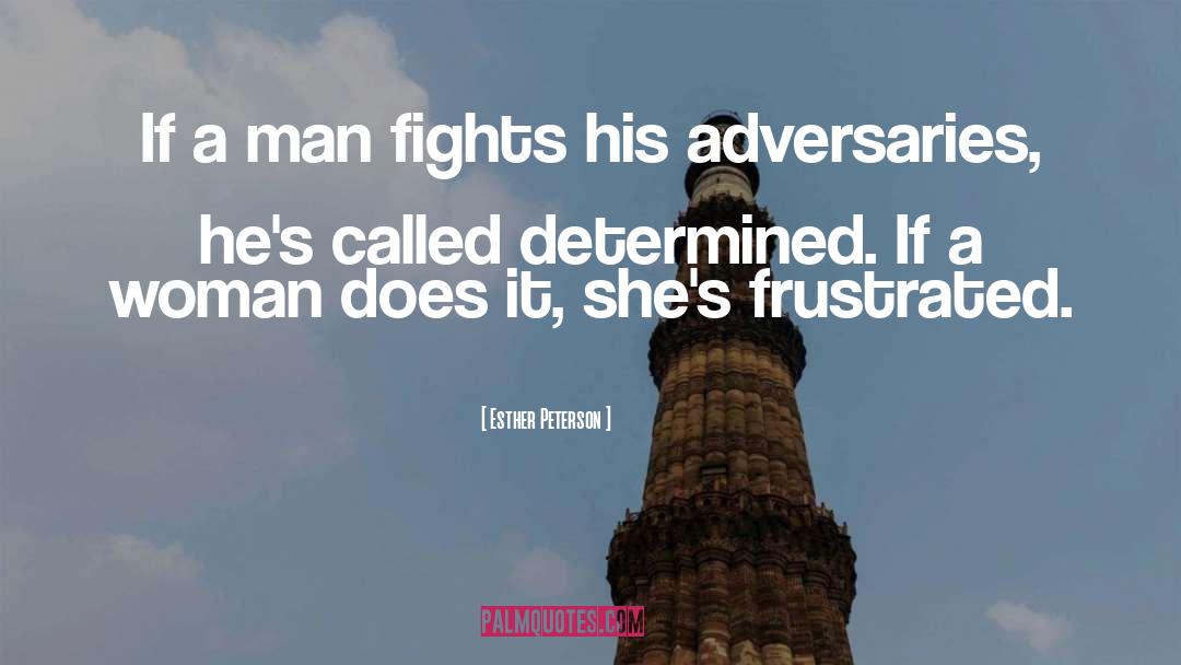 Esther Peterson Quotes: If a man fights his