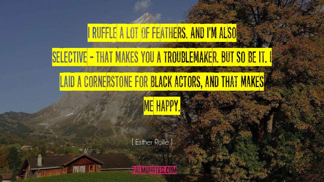 Esther Rolle Quotes: I ruffle a lot of