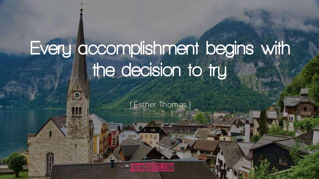 Esther Thomas Quotes: Every accomplishment begins with the