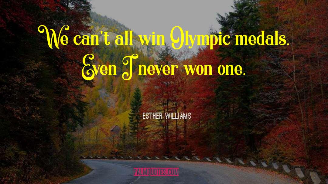 Esther Williams Quotes: We can't all win Olympic