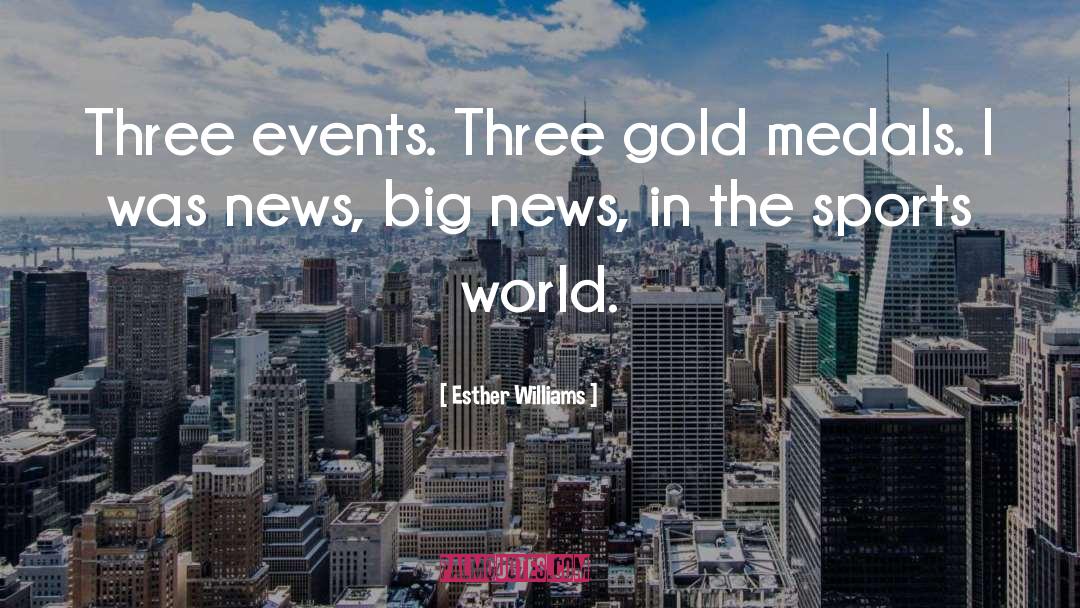 Esther Williams Quotes: Three events. Three gold medals.
