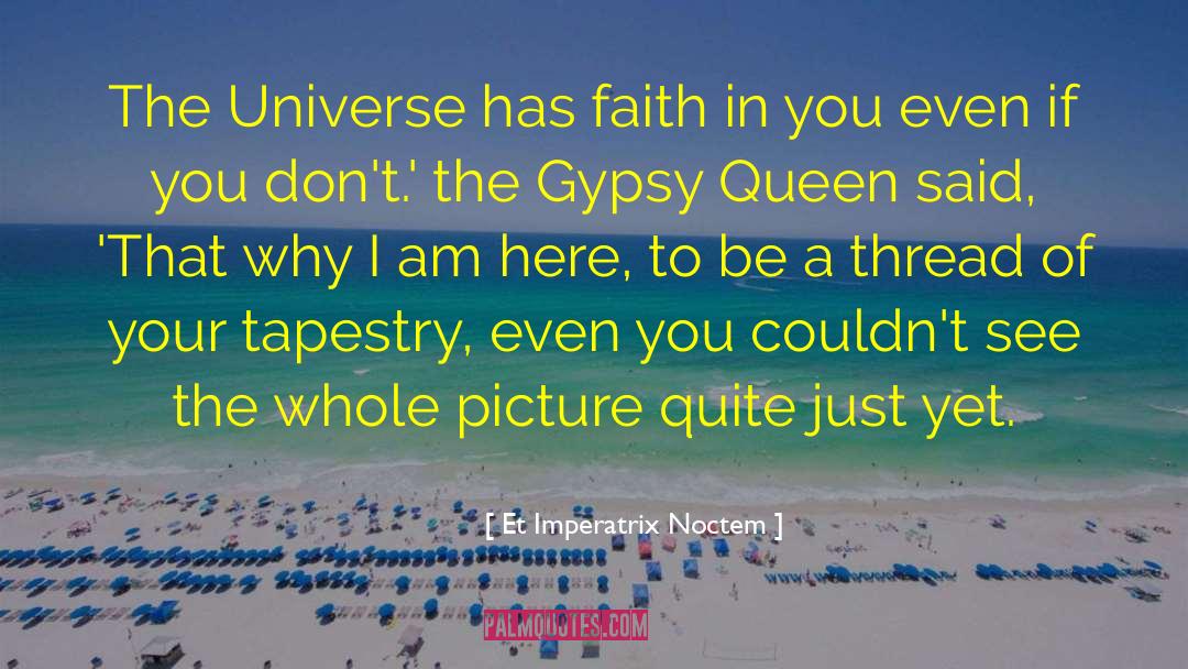 Et Imperatrix Noctem Quotes: The Universe has faith in