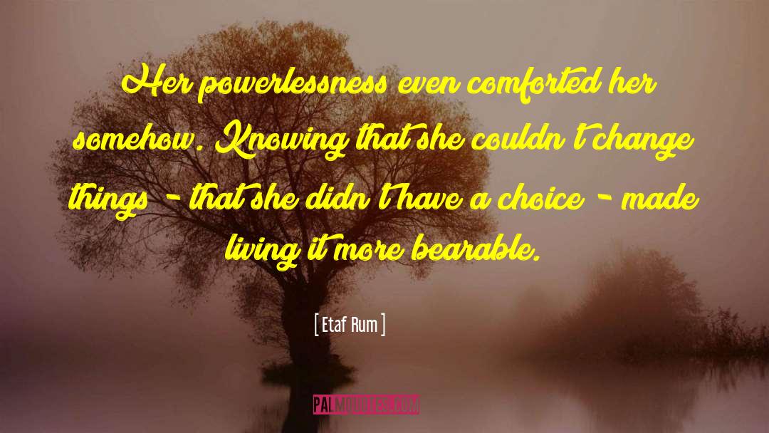 Etaf Rum Quotes: Her powerlessness even comforted her