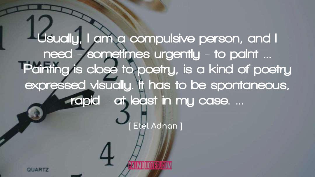 Etel Adnan Quotes: Usually, I am a compulsive