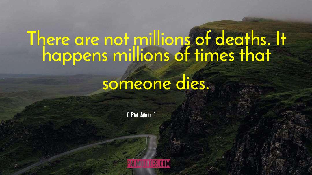Etel Adnan Quotes: There are not millions of