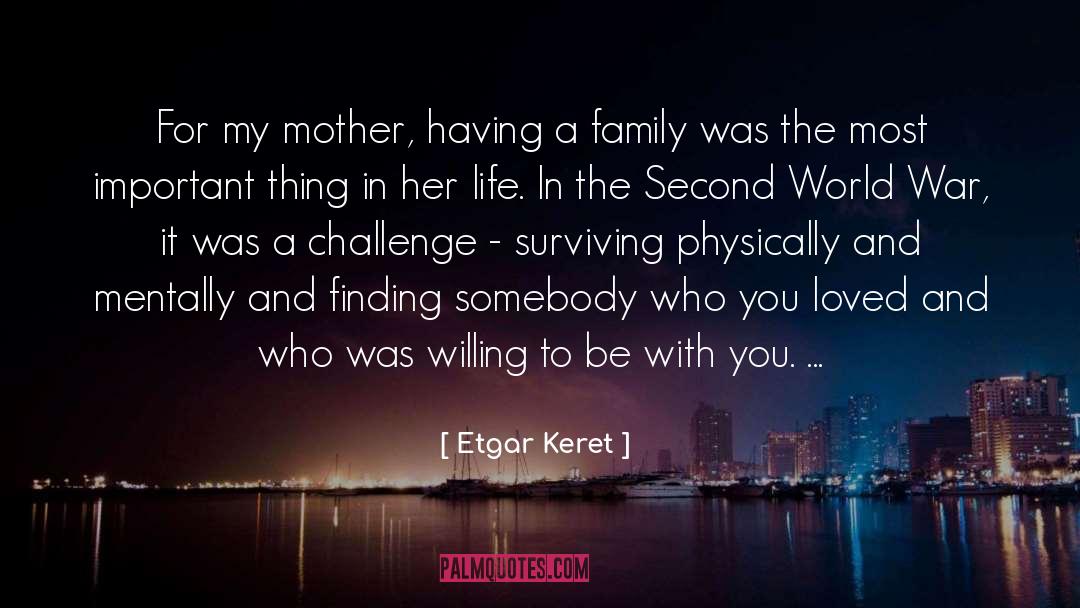 Etgar Keret Quotes: For my mother, having a