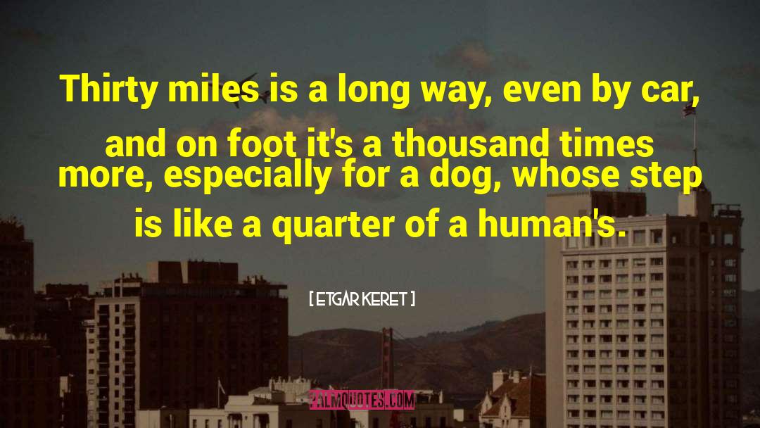 Etgar Keret Quotes: Thirty miles is a long