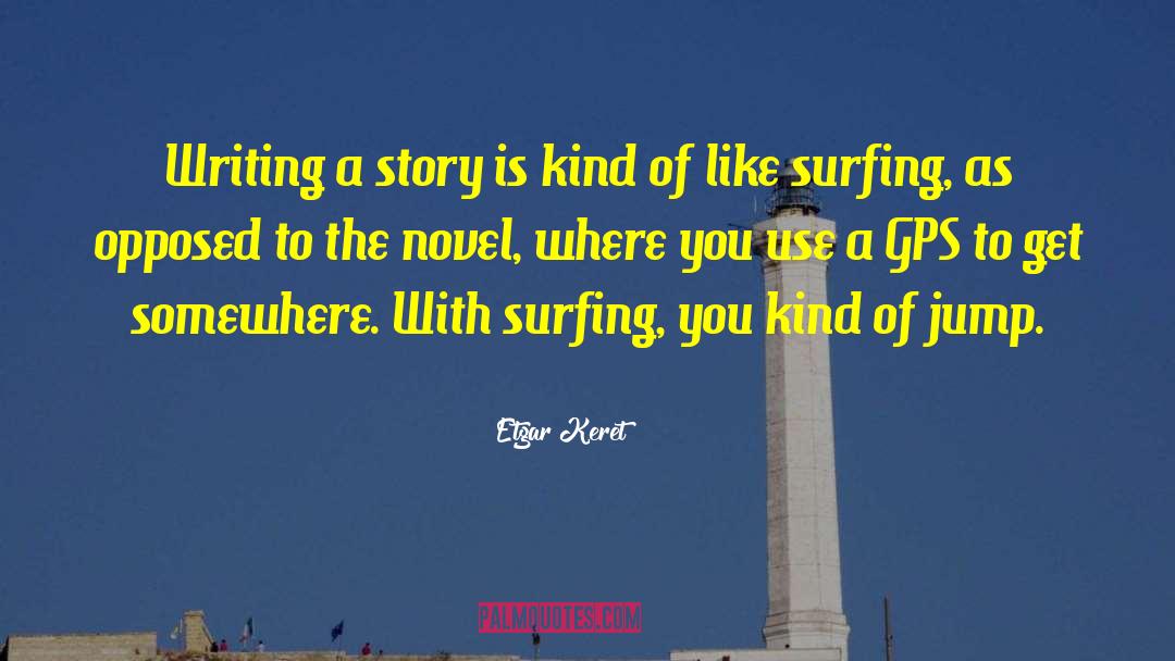 Etgar Keret Quotes: Writing a story is kind