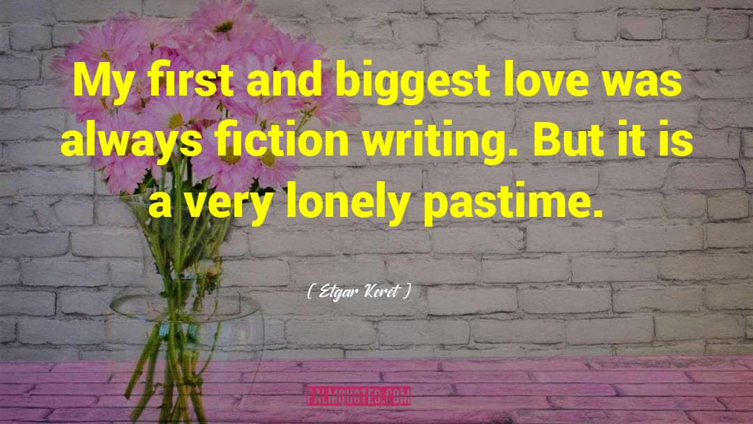 Etgar Keret Quotes: My first and biggest love