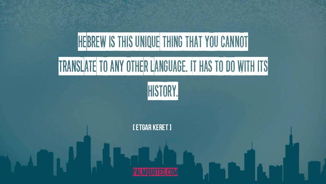 Etgar Keret Quotes: Hebrew is this unique thing