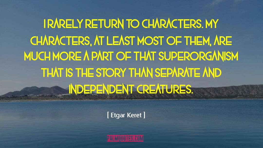 Etgar Keret Quotes: I rarely return to characters.