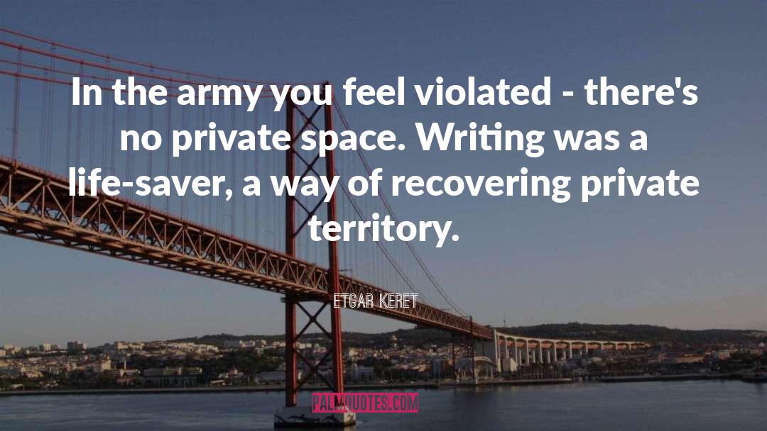 Etgar Keret Quotes: In the army you feel