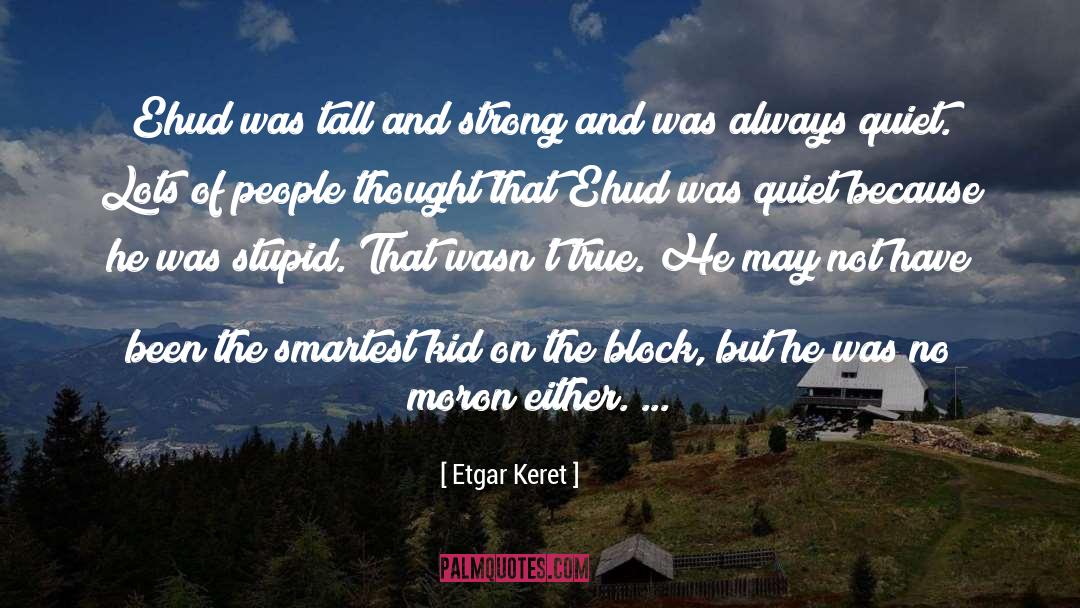 Etgar Keret Quotes: Ehud was tall and strong
