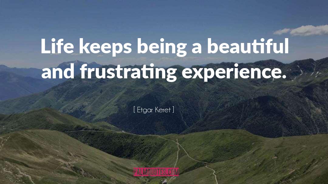 Etgar Keret Quotes: Life keeps being a beautiful