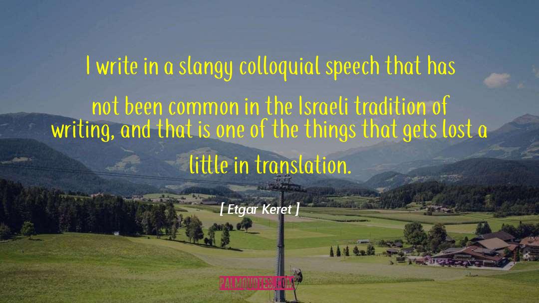 Etgar Keret Quotes: I write in a slangy