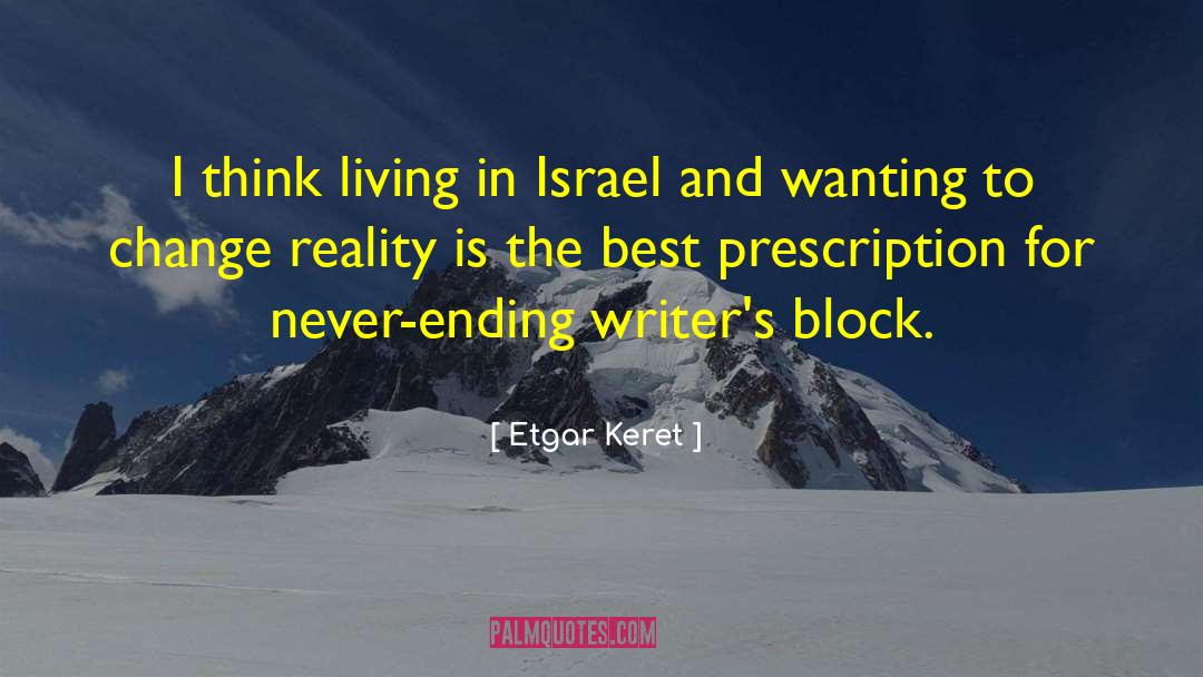 Etgar Keret Quotes: I think living in Israel