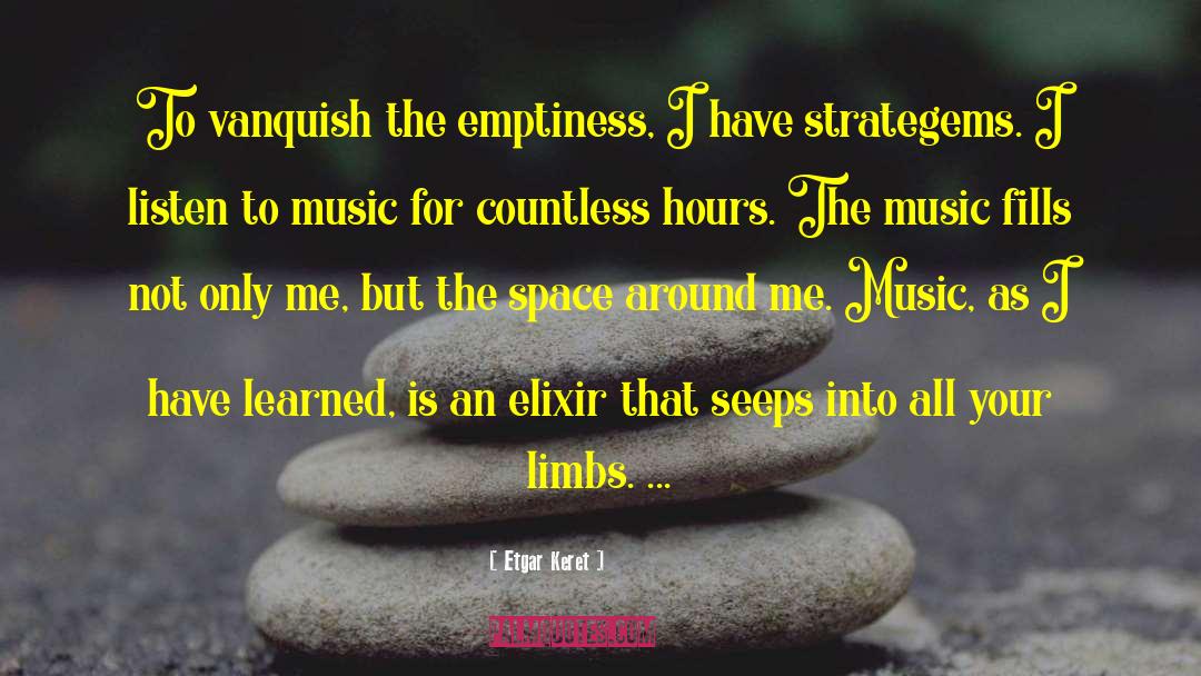 Etgar Keret Quotes: To vanquish the emptiness, I