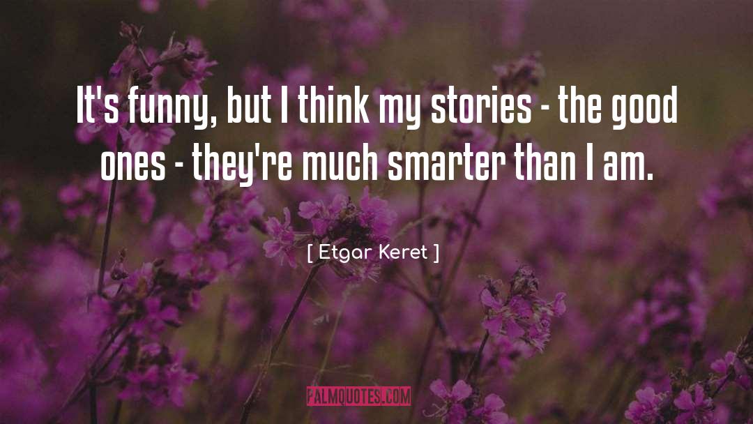 Etgar Keret Quotes: It's funny, but I think