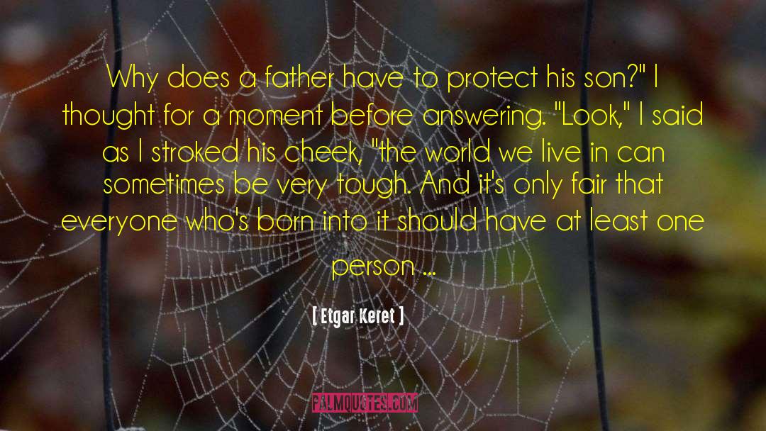 Etgar Keret Quotes: Why does a father have