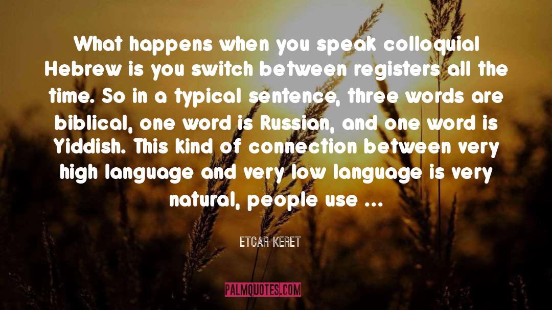 Etgar Keret Quotes: What happens when you speak