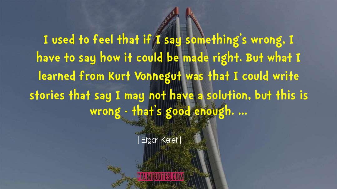 Etgar Keret Quotes: I used to feel that