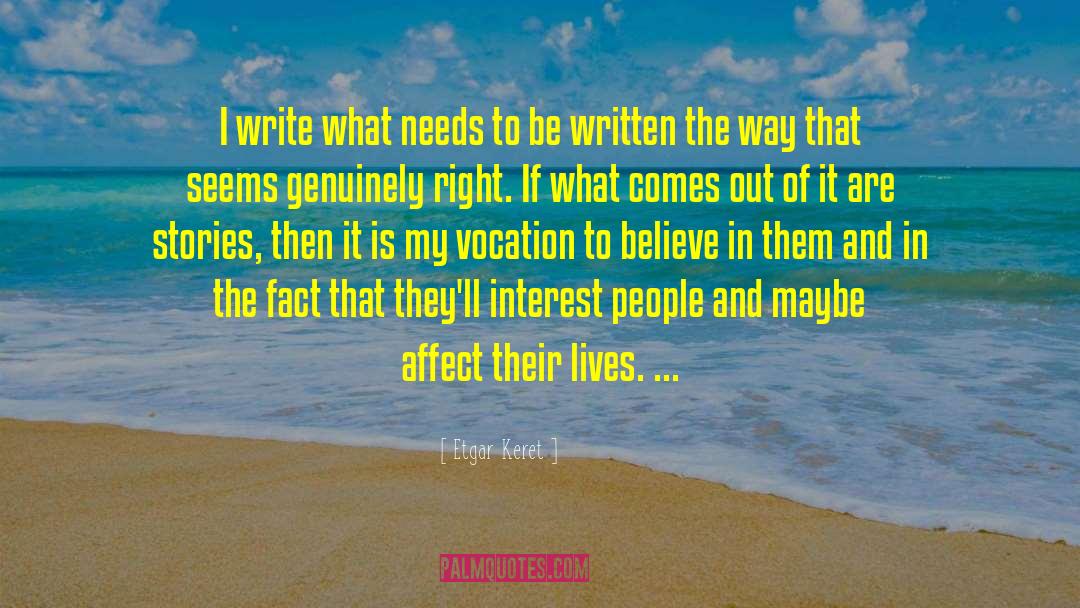 Etgar Keret Quotes: I write what needs to