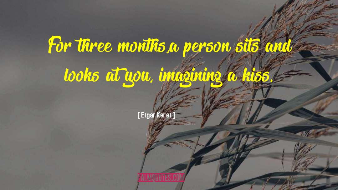 Etgar Keret Quotes: For three months,<br>a person sits