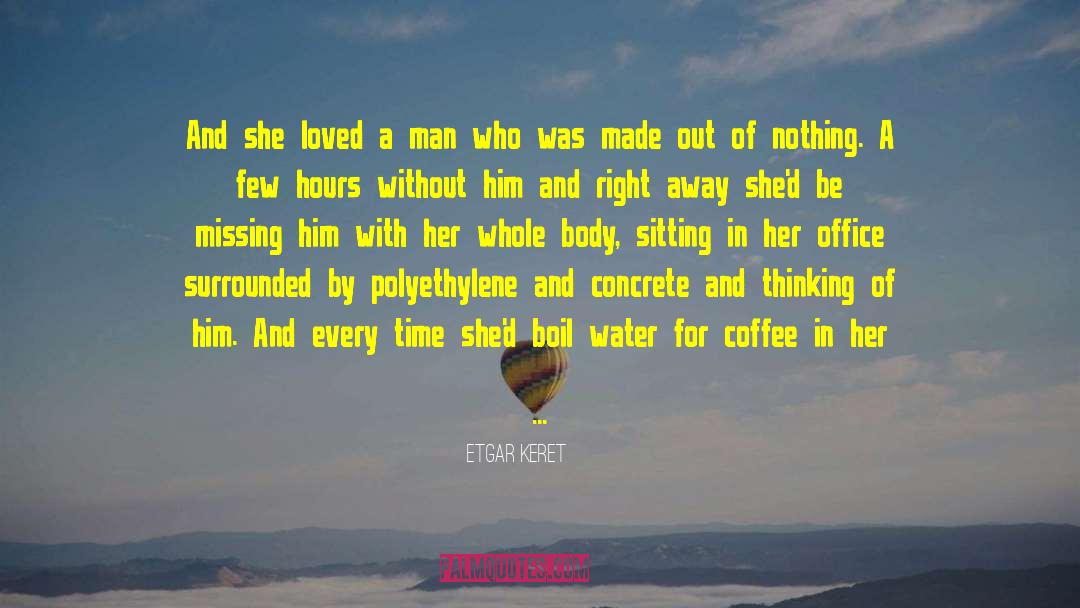 Etgar Keret Quotes: And she loved a man