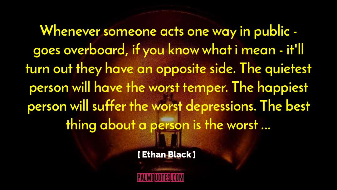 Ethan Black Quotes: Whenever someone acts one way