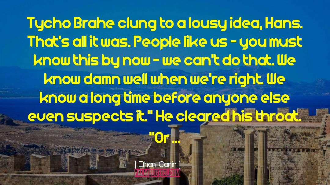 Ethan Canin Quotes: Tycho Brahe clung to a
