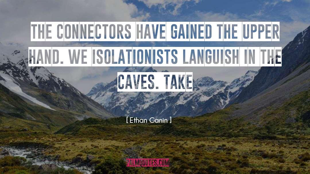 Ethan Canin Quotes: The connectors have gained the