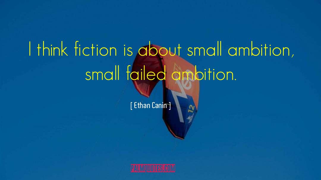 Ethan Canin Quotes: I think fiction is about