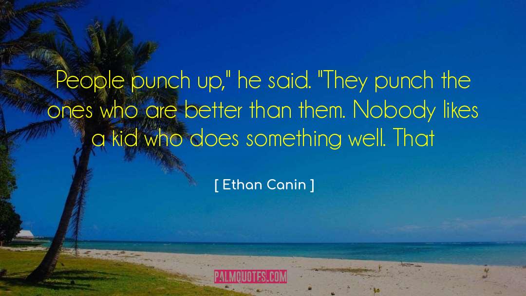 Ethan Canin Quotes: People punch up,