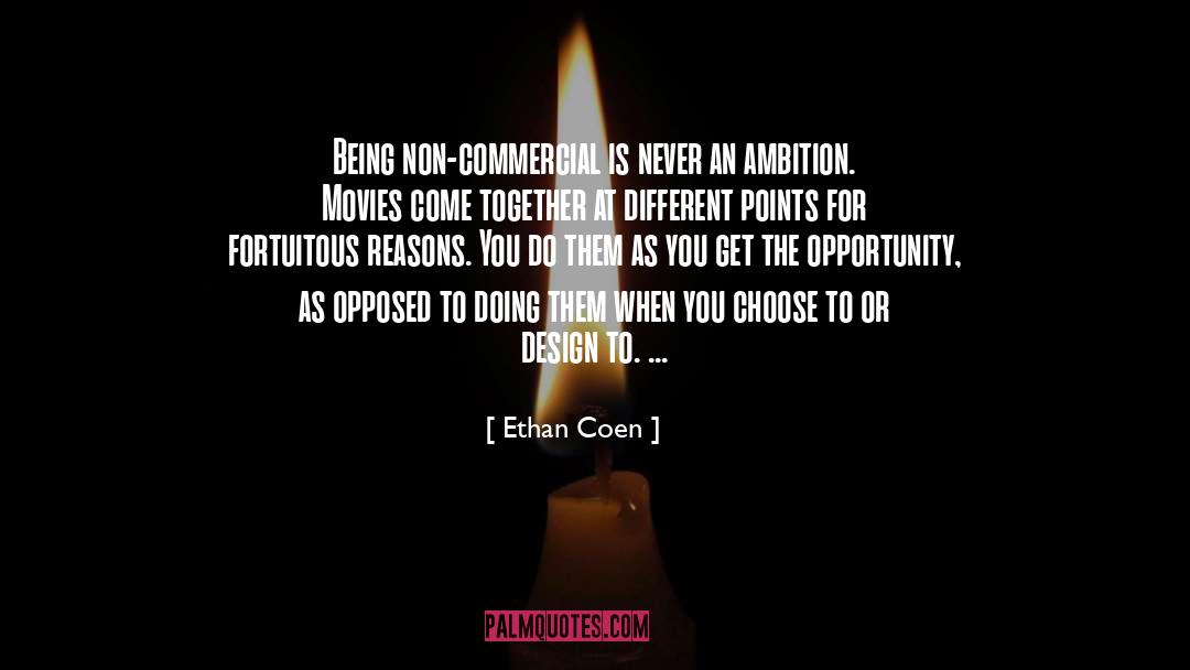 Ethan Coen Quotes: Being non-commercial is never an