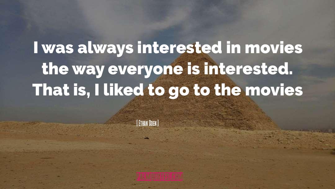 Ethan Coen Quotes: I was always interested in