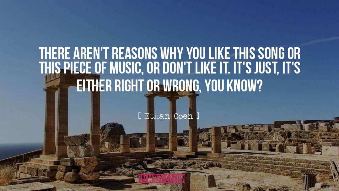Ethan Coen Quotes: There aren't reasons why you