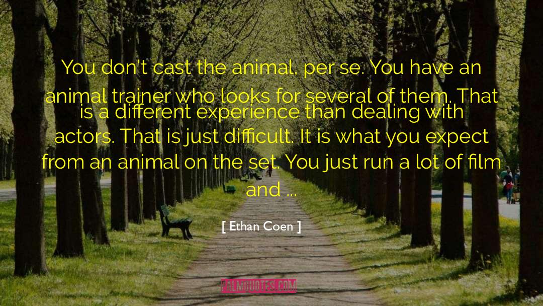 Ethan Coen Quotes: You don't cast the animal,