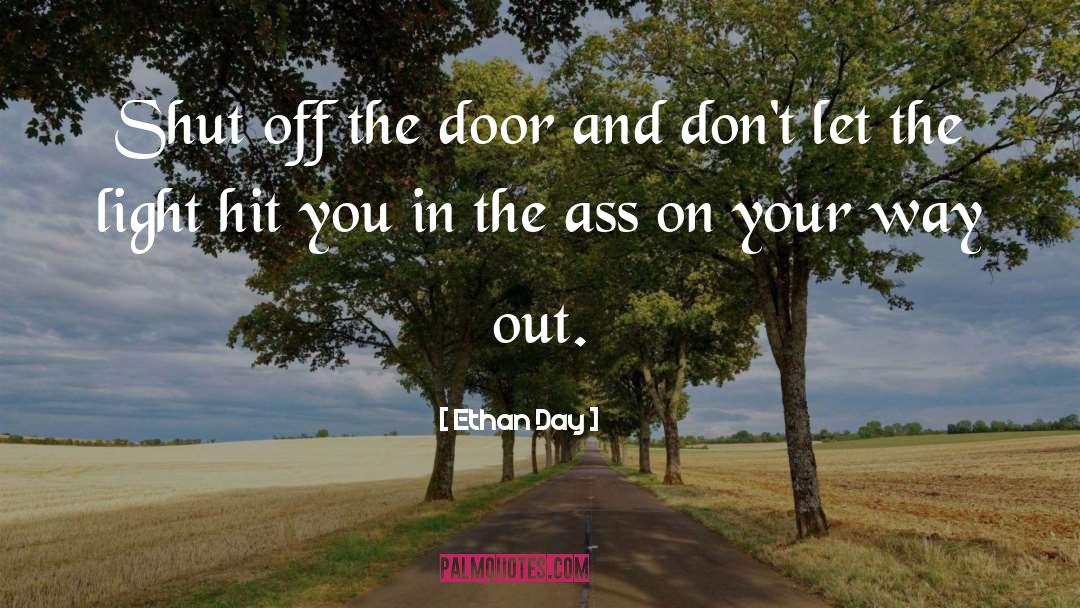 Ethan Day Quotes: Shut off the door and